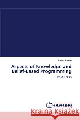 Aspects of Knowledge and Belief-Based Programming  9783838313672 LAP Lambert Academic Publishing AG & Co KG - książka