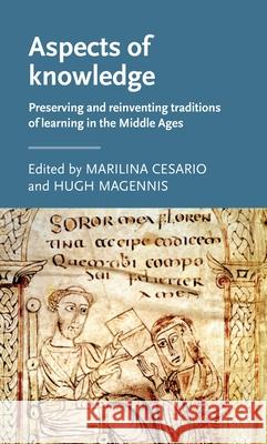 Aspects of Knowledge: Preserving and Reinventing Traditions of Learning in the Middle Ages Marilinia Cesario Hugh Magennis 9780719097843 Manchester University Press - książka