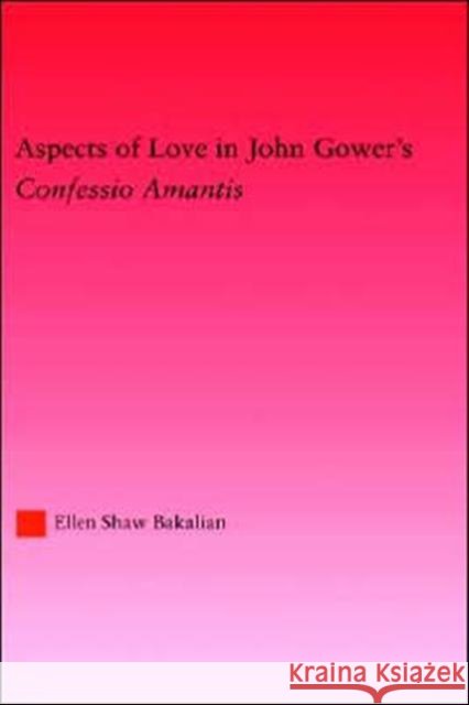 Aspects of Love in John Gower's: Confessio Amantis Bakalian, Ellen S. 9780415969765 Routledge - książka