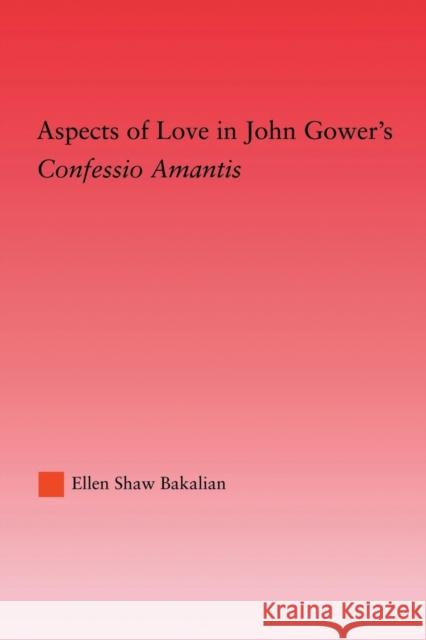 Aspects of Love in John Gower's: Confessio Amantis Bakalian, Ellen S. 9780415861441 Routledge - książka