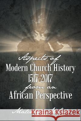 Aspects of Modern Church History 1517-2017 from an African Perspective Malcolm McCall 9781973624073 Westbow Press - książka