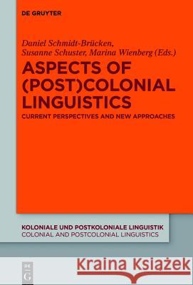 Aspects of (Post)Colonial Linguistics: Current Perspectives and New Approaches Schmidt-Brücken, Daniel 9783110442229 De Gruyter Mouton - książka