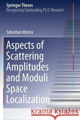 Aspects of Scattering Amplitudes and Moduli Space Localization Mizera, Sebastian 9783030530129 Springer International Publishing - książka