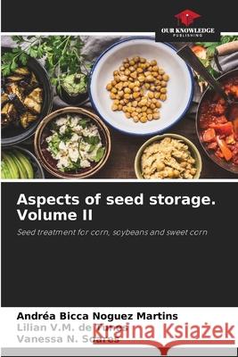 Aspects of seed storage. Volume II Bicca Noguez Martins, Andréa, de Tunes, Lilian V.M., Soares, Vanessa N. 9786208756581 Our Knowledge Publishing - książka