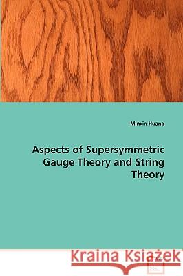 Aspects of Supersymmetric Gauge Theory and String Theory Minxin Huang 9783639090703 VDM Verlag - książka