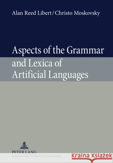 Aspects of the Grammar and Lexica of Artificial Languages Alan Reed Libert Christo Moskovsky 9783631596784 Lang, Peter, Gmbh, Internationaler Verlag Der - książka