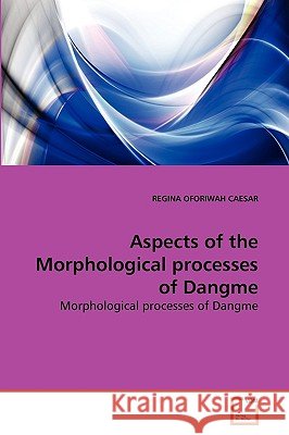 Aspects of the Morphological processes of Dangme Regina Oforiwah Caesar 9783639268928 VDM Verlag - książka