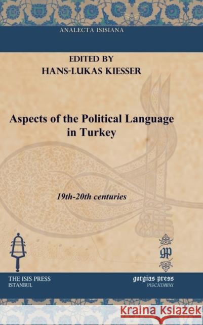Aspects of the Political Language in Turkey: 19th-20th centuries Hans-Lukas Kieser 9781617191138 Gorgias Press - książka