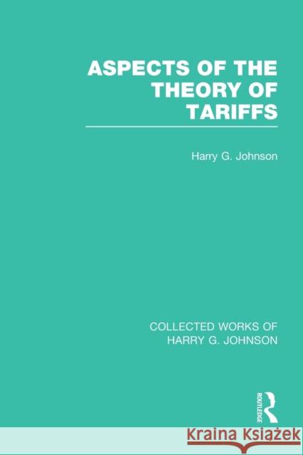 Aspects of the Theory of Tariffs (Collected Works of Harry Johnson) Harry Johnson 9781032051369 Routledge - książka