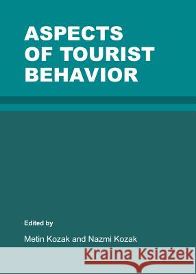 Aspects of Tourist Behavior Metin Kozak Nazmi Kozak 9781443848664 Cambridge Scholars Publishing - książka