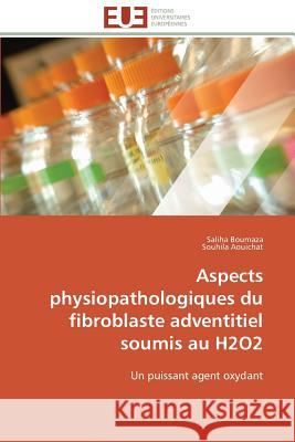 Aspects Physiopathologiques Du Fibroblaste Adventitiel Soumis Au H2o2 Collectif 9786131597107 Editions Universitaires Europeennes - książka