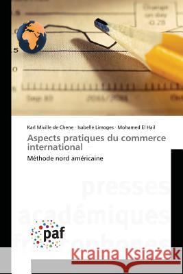 Aspects pratiques du commerce international : Méthode nord américaine Miville de Chene, Karl; Limoges, Isabelle; El Hail, Mohamed 9783841637611 Presses Académiques Francophones - książka