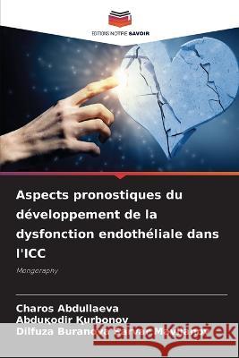 Aspects pronostiques du developpement de la dysfonction endotheliale dans l'ICC Charos Abdullaeva Abduқodir Қurbonov Dilfuza Buranova Sarvar Mavljanov 9786206108962 Editions Notre Savoir - książka