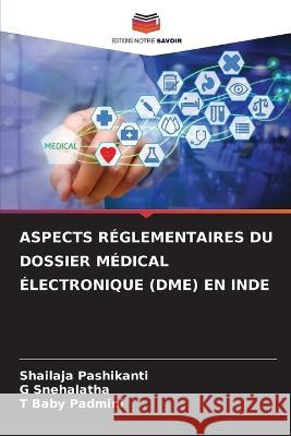 Aspects Réglementaires Du Dossier Médical Électronique (Dme) En Inde Pashikanti, Shailaja 9786205340127 Editions Notre Savoir - książka