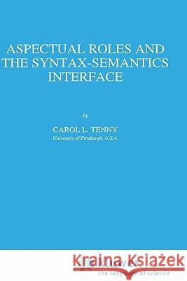 Aspectual Roles and the Syntax-Semantics Interface Carol Tenny C. L. Tenny 9780792328636 Springer - książka