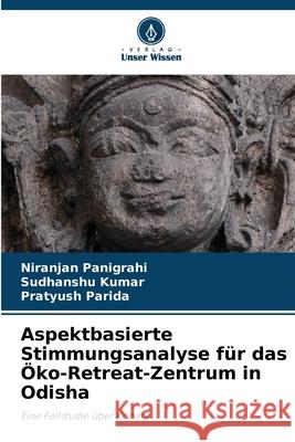 Aspektbasierte Stimmungsanalyse f?r das ?ko-Retreat-Zentrum in Odisha Niranjan Panigrahi Sudhanshu Kumar Pratyush Parida 9786207529483 Verlag Unser Wissen - książka