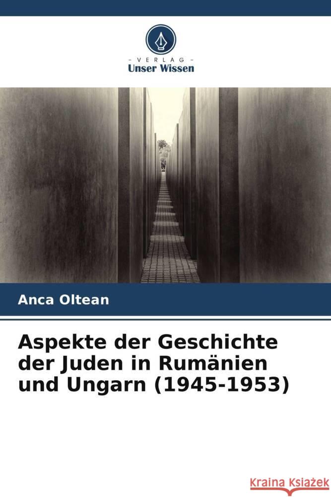 Aspekte der Geschichte der Juden in Rumanien und Ungarn (1945-1953) Anca Oltean   9786206199823 Verlag Unser Wissen - książka