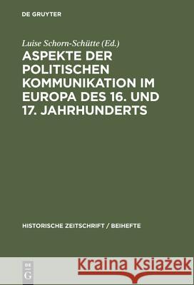 Aspekte der politischen Kommunikation im Europa des 16. und 17. Jahrhunderts Luise Schorn-Schütte 9783486644388 Walter de Gruyter - książka