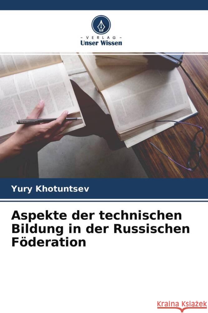 Aspekte der technischen Bildung in der Russischen Föderation Khotuntsev, Yury 9786204243856 Verlag Unser Wissen - książka