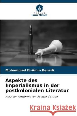 Aspekte des Imperialismus in der postkolonialen Literatur Mohammed El-Amin Bensifi 9786205274415 Verlag Unser Wissen - książka