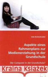 Aspekte eines Rahmenplans zur Medienerziehung in der Grundschule : Der Computer in der Grundschule? Brettschneider, Imke 9783836449472 VDM Verlag Dr. Müller - książka