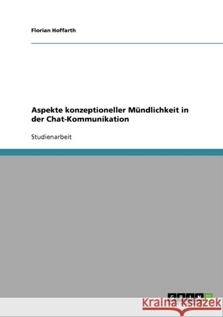 Aspekte konzeptioneller Mündlichkeit in der Chat-Kommunikation Hoffarth, Florian 9783638645263 Grin Verlag - książka