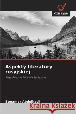 Aspekty literatury rosyjskiej Abdelhadi, Benamar 9786200053176 Wydawnictwo Nasza Wiedza - książka
