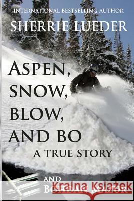 Aspen, Snow, Blow, and Bo Sherrie Lueder Bohdan Mazur 9781495360503 Createspace - książka