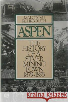 Aspen: The History of a Silver Mining Town, 1879 - 1893 Rohrbough, Malcolm J. 9780870815928 University Press of Colorado - książka