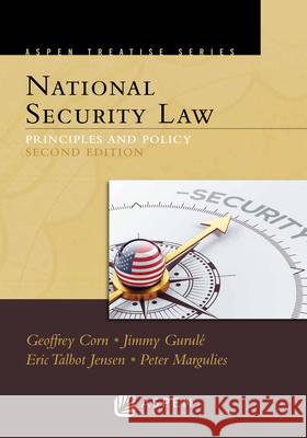 Aspen Treatise for National Security Law: Principles and Policy Geoffrey S. Corn Gurule Jimmy                             Eric Jensen 9781543802788 Aspen Publishers - książka