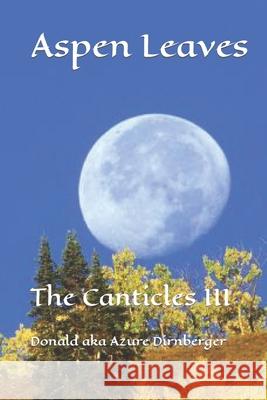 Aspens Leaves: The Canticles III Donald Aka Azure Dirnberger 9781686174179 Independently Published - książka