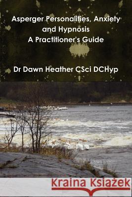 Asperger Personalities, Anxiety and Hypnosis Dawn Heather 9781447762737 Lulu.com - książka