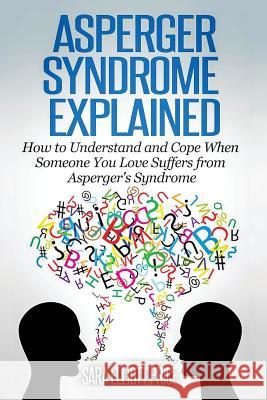 Asperger Syndrome Explained: How to Understand and Communicate When Someone You Love Has Asperger Price, Sara Elliott 9781511636438 Createspace - książka