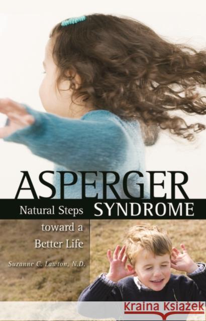 Asperger Syndrome: Natural Steps toward a Better Life Lawton, Suzanne 9780275991784 Praeger Publishers - książka