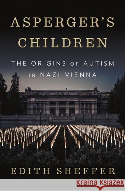 Asperger's Children: The Origins of Autism in Nazi Vienna Sheffer, Edith 9780393609646 W. W. Norton & Company - książka