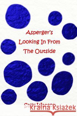 Asperger's Looking In From The Outside Watson, Sally 9781511863759 Createspace - książka