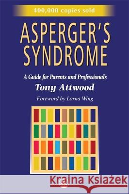 Asperger's Syndrome: A Guide for Parents and Professionals Attwood, Anthony 9781853025778 Jessica Kingsley Publishers - książka