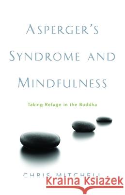 Asperger's Syndrome and Mindfulness : Taking Refuge in the Buddha Chris Mitchell 9781843106869  - książka