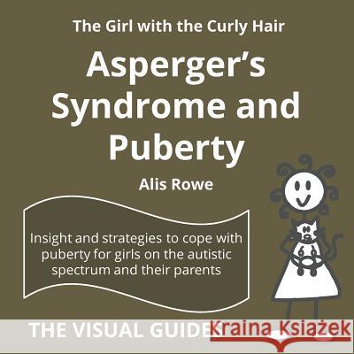 Asperger's Syndrome and Puberty: by the girl with the curly hair Rowe, Alis 9781519705808 Createspace Independent Publishing Platform - książka