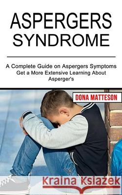 Aspergers Syndrome: Get a More Extensive Learning About Asperger's (A Complete Guide on Aspergers Symptoms) Dona Matteson 9781990268748 Tomas Edwards - książka