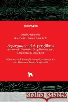 Aspergillus and Aspergillosis - Advances in Genomics, Drug Development, Diagnosis and Treatment Alfonso J. Rodriguez-Morales Mehdi Razzaghi-Abyaneh Mahendra Rai 9781837680511 Intechopen - książka