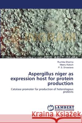 Aspergillus niger as expression host for protein production Sharma, Ruchika 9783659321382 LAP Lambert Academic Publishing - książka