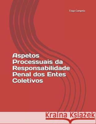 Aspetos Processuais da Responsabilidade Penal dos Entes Coletivos Tiago Campelo 9781089024057 Independently Published - książka