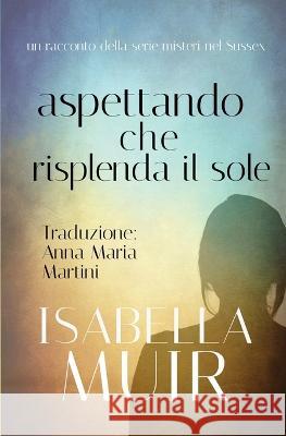 Aspettando che Risplenda il Sole Isabella Muir Anna Maria Martini  9781872889481 Outset Publishing Ltd - książka