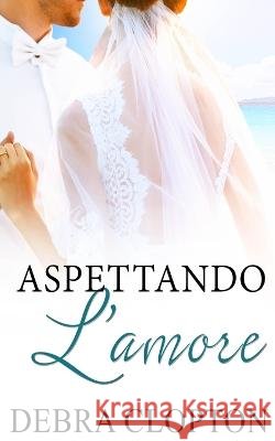 Aspettando L'amore Debra Clopton 9781646259212 DCP Publishing LLC - książka