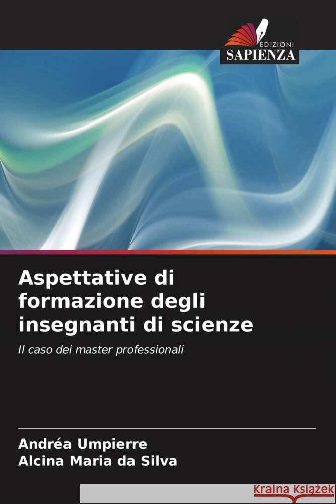 Aspettative di formazione degli insegnanti di scienze Umpierre, Andréa, da Silva, Alcina Maria 9786208281007 Edizioni Sapienza - książka