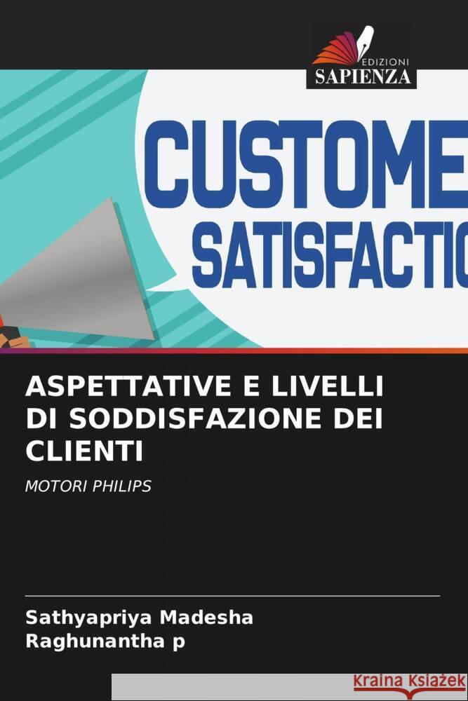 ASPETTATIVE E LIVELLI DI SODDISFAZIONE DEI CLIENTI Madesha, Sathyapriya, p, Raghunantha 9786208624965 Edizioni Sapienza - książka