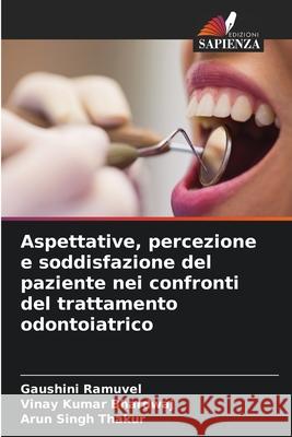 Aspettative, percezione e soddisfazione del paziente nei confronti del trattamento odontoiatrico Ramuvel, Gaushini, Bhardwaj, Vinay Kumar, Thakur, Arun Singh 9786209007460 Edizioni Sapienza - książka