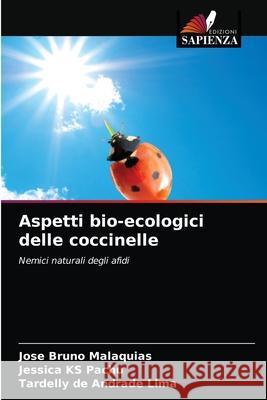 Aspetti bio-ecologici delle coccinelle Jos Malaquias Jessica Ks Pachu Tardelly de Andrade Lima 9786204041001 Edizioni Sapienza - książka