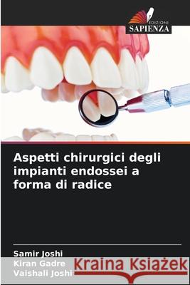 Aspetti chirurgici degli impianti endossei a forma di radice Joshi, Samir, Gadre, Kiran, Joshi, Vaishali 9786207642038 Edizioni Sapienza - książka